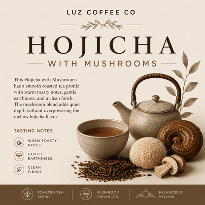 Hojicha With Mushrooms | Luz Coffee Co - Luz Coffee Co